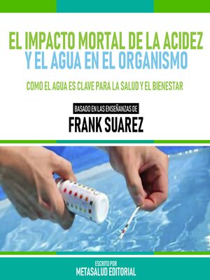 cover image of El Impacto Mortal De La Acidez Y El Agua En El Organismo--Basado En Las Enseñanzas De Frank Suarez